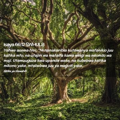 Picture 02 - Isaya 66:12 SWHULB - Yahwe asema hivi, ''Ni nanakaribia kutawanya - Bible Verse Picture