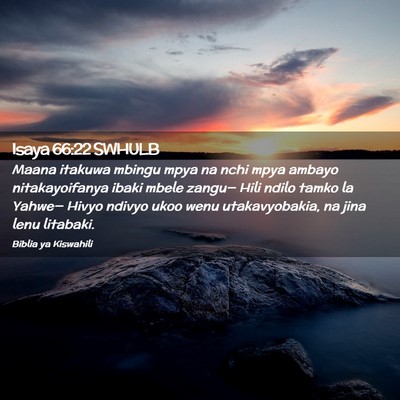 Picture 02 - Isaya 66:22 SWHULB - Maana itakuwa mbingu mpya na nchi mpya ambayo - Bible Verse Picture