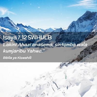 Picture 02 - Isaya 7:12 SWHULB - Lakini Ahazi anasema, sintomba wala kumjaribu - Bible Verse Picture
