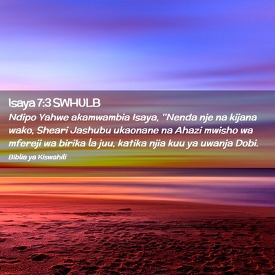 Picture 02 - Isaya 7:3 SWHULB - Ndipo Yahwe akamwambia Isaya, ''Nenda nje na - Bible Verse Picture