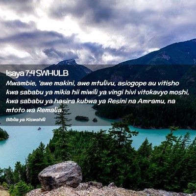 Picture 02 - Isaya 7:4 SWHULB - Mwambie, 'awe makini, awe mtulivu, asiogope au - Bible Verse Picture