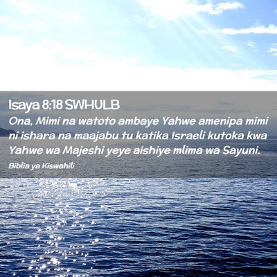 Picture 02 - Isaya 8:18 SWHULB - Ona, Mimi na watoto ambaye Yahwe amenipa mimi ni - Bible Verse Picture