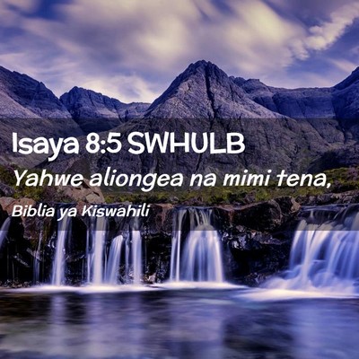 Picture 02 - Isaya 8:5 SWHULB - Yahwe aliongea na mimi - Bible Verse Picture