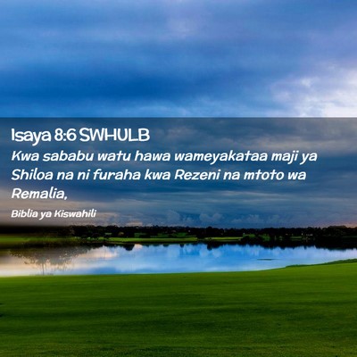 Picture 02 - Isaya 8:6 SWHULB - Kwa sababu watu hawa wameyakataa maji ya Shiloa - Bible Verse Picture