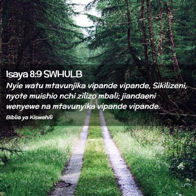 Picture 02 - Isaya 8:9 SWHULB - Nyie watu mtavunjika vipande vipande, Sikilizeni, - Bible Verse Picture