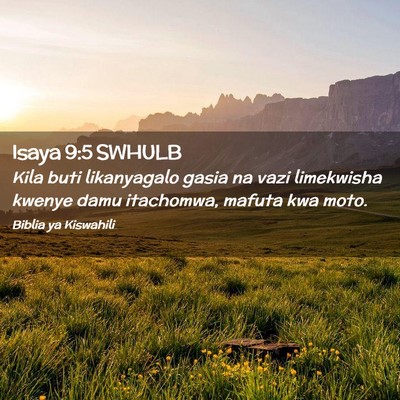 Picture 02 - Isaya 9:5 SWHULB - Kila buti likanyagalo gasia na vazi limekwisha - Bible Verse Picture