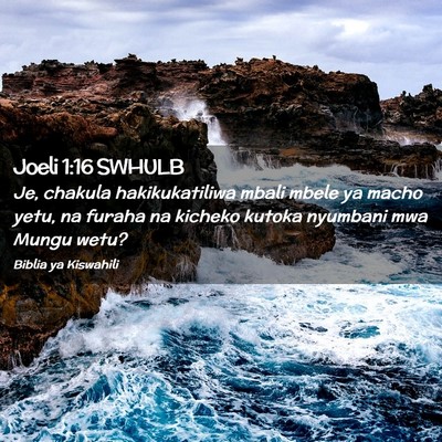 Picture 02 - Joeli 1:16 SWHULB - Je, chakula hakikukatiliwa mbali mbele ya macho - Bible Verse Picture