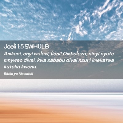 Picture 02 - Joeli 1:5 SWHULB - Amkeni, enyi walevi, lieni! Omboleza, ninyi nyote - Bible Verse Picture