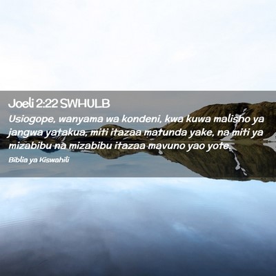 Picture 02 - Joeli 2:22 SWHULB - Usiogope, wanyama wa kondeni, kwa kuwa malisho ya - Bible Verse Picture