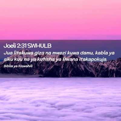 Picture 02 - Joeli 2:31 SWHULB - Jua litakuwa giza na mwezi kuwa damu, kabla ya - Bible Verse Picture