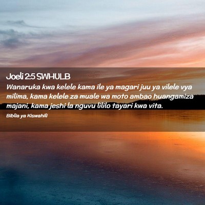 Picture 02 - Joeli 2:5 SWHULB - Wanaruka kwa kelele kama ile ya magari juu ya - Bible Verse Picture