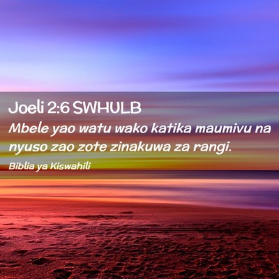 Picture 02 - Joeli 2:6 SWHULB - Mbele yao watu wako katika maumivu na nyuso zao - Bible Verse Picture