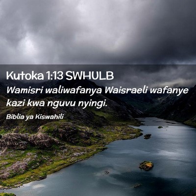 Picture 02 - Kutoka 1:13 SWHULB - Wamisri waliwafanya Waisraeli wafanye kazi kwa - Bible Verse Picture