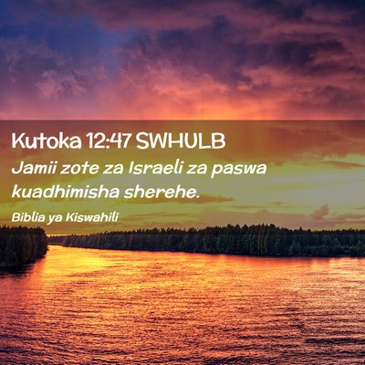 Picture 02 - Kutoka 12:47 SWHULB - Jamii zote za Israeli za paswa kuadhimisha - Bible Verse Picture