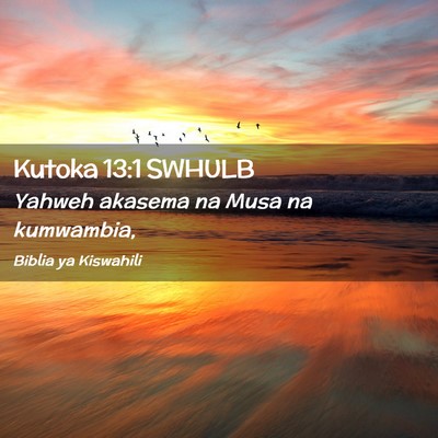 Picture 02 - Kutoka 13:1 SWHULB - Yahweh akasema na Musa na - Bible Verse Picture