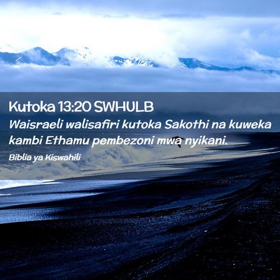 Picture 02 - Kutoka 13:20 SWHULB - Waisraeli walisafiri kutoka Sakothi na kuweka - Bible Verse Picture