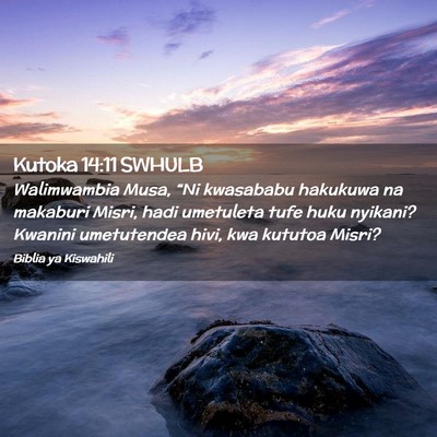 Picture 02 - Kutoka 14:11 SWHULB - Walimwambia Musa, “Ni kwasababu hakukuwa na - Bible Verse Picture