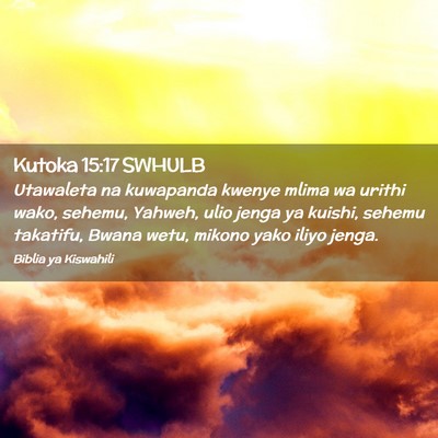 Picture 02 - Kutoka 15:17 SWHULB - Utawaleta na kuwapanda kwenye mlima wa urithi - Bible Verse Picture