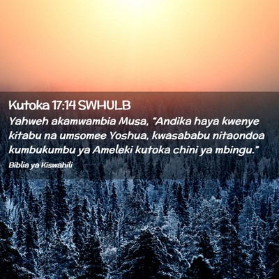 Picture 02 - Kutoka 17:14 SWHULB - Yahweh akamwambia Musa, “Andika haya kwenye - Bible Verse Picture