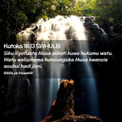 Picture 02 - Kutoka 18:13 SWHULB - Siku iliyofuata Musa aliketi kuwa hukumu watu. - Bible Verse Picture