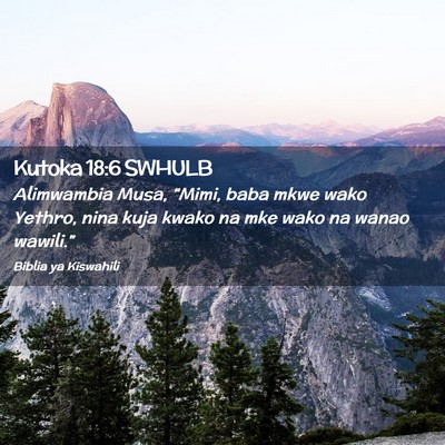Picture 02 - Kutoka 18:6 SWHULB - Alimwambia Musa, “Mimi, baba mkwe wako Yethro, - Bible Verse Picture