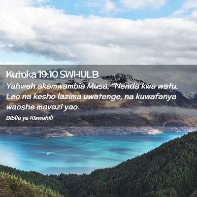 Picture 02 - Kutoka 19:10 SWHULB - Yahweh akamwambia Musa, “Nenda kwa watu. Leo na - Bible Verse Picture