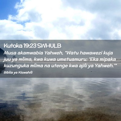 Picture 02 - Kutoka 19:23 SWHULB - Musa akamwabia Yahweh, “Watu hawawezi kuja juu - Bible Verse Picture