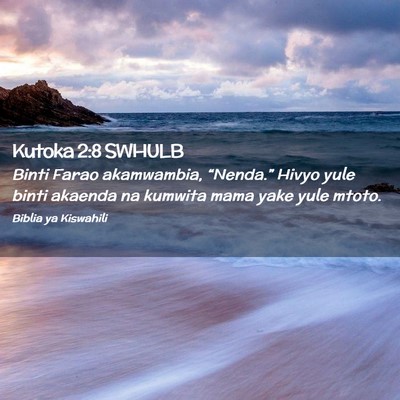 Picture 02 - Kutoka 2:8 SWHULB - Binti Farao akamwambia, “Nenda.” Hivyo yule - Bible Verse Picture