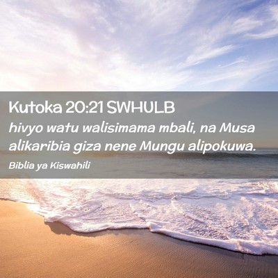 Picture 02 - Kutoka 20:21 SWHULB - hivyo watu walisimama mbali, na Musa alikaribia - Bible Verse Picture