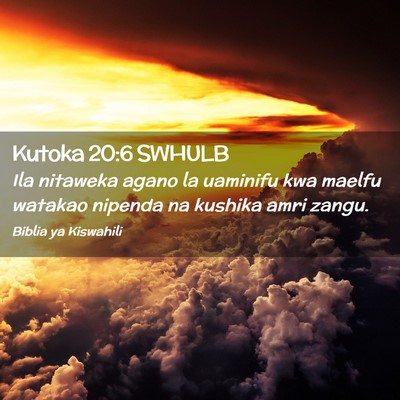 Picture 02 - Kutoka 20:6 SWHULB - Ila nitaweka agano la uaminifu kwa maelfu watakao - Bible Verse Picture