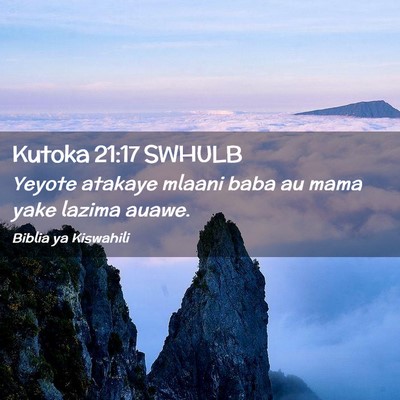 Picture 02 - Kutoka 21:17 SWHULB - Yeyote atakaye mlaani baba au mama yake lazima - Bible Verse Picture