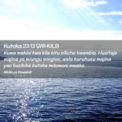 Picture 02 - Kutoka 23:13 SWHULB - Kuwa makini kwa kila kitu nilicho kwambia. - Bible Verse Picture