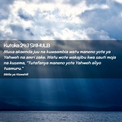 Picture 02 - Kutoka 24:3 SWHULB - Musa akaenda juu na kuwaambia watu maneno yote ya - Bible Verse Picture