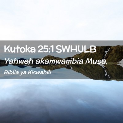 Picture 02 - Kutoka 25:1 SWHULB - Yahweh akamwambia - Bible Verse Picture