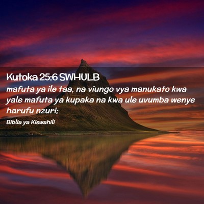 Picture 02 - Kutoka 25:6 SWHULB - mafuta ya ile taa, na viungo vya manukato kwa - Bible Verse Picture