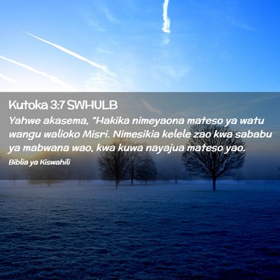 Picture 02 - Kutoka 3:7 SWHULB - Yahwe akasema, “Hakika nimeyaona mateso ya watu - Bible Verse Picture