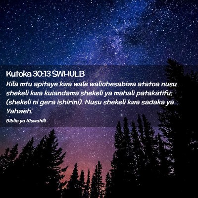 Picture 02 - Kutoka 30:13 SWHULB - Kila mtu apitaye kwa wale waliohesabiwa atatoa - Bible Verse Picture