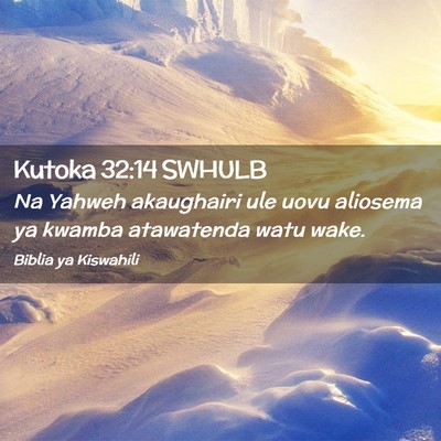 Picture 02 - Kutoka 32:14 SWHULB - Na Yahweh akaughairi ule uovu aliosema ya kwamba - Bible Verse Picture