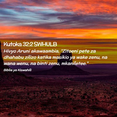 Picture 02 - Kutoka 32:2 SWHULB - Hivyo Aruni akawaambia, “Zitoeni pete za - Bible Verse Picture