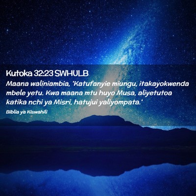 Picture 02 - Kutoka 32:23 SWHULB - Maana waliniambia, 'Katufanyie miungu, - Bible Verse Picture