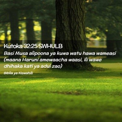Picture 02 - Kutoka 32:25 SWHULB - Basi Musa alipoona ya kuwa watu hawa wameasi - Bible Verse Picture