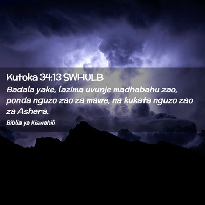 Picture 02 - Kutoka 34:13 SWHULB - Badala yake, lazima uvunje madhabahu zao, ponda - Bible Verse Picture