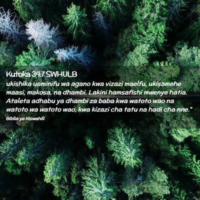 Picture 02 - Kutoka 34:7 SWHULB - ukishika uaminifu wa agano kwa vizazi maelfu, - Bible Verse Picture