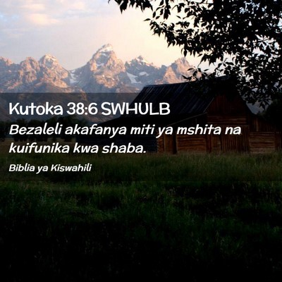 Picture 02 - Kutoka 38:6 SWHULB - Bezaleli akafanya miti ya mshita na kuifunika kwa - Bible Verse Picture
