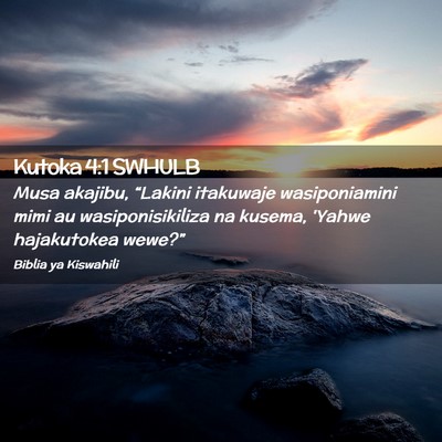 Picture 02 - Kutoka 4:1 SWHULB - Musa akajibu, “Lakini itakuwaje wasiponiamini - Bible Verse Picture