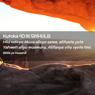 Picture 02 - Kutoka 40:16 SWHULB - Hivi ndivyo Musa alivyo sema; alifuata yote - Bible Verse Picture