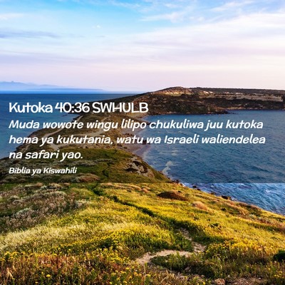 Picture 02 - Kutoka 40:36 SWHULB - Muda wowote wingu lilipo chukuliwa juu kutoka - Bible Verse Picture