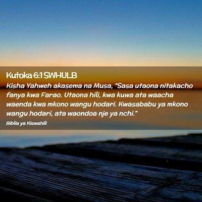 Picture 02 - Kutoka 6:1 SWHULB - Kisha Yahweh akasema na Musa, “Sasa utaona - Bible Verse Picture