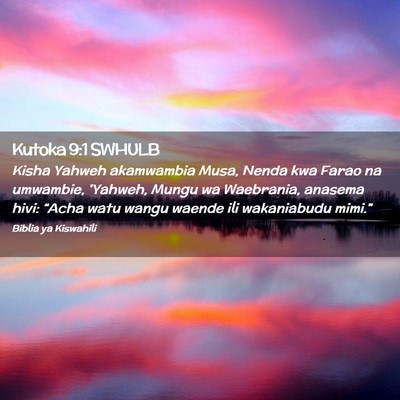 Picture 02 - Kutoka 9:1 SWHULB - Kisha Yahweh akamwambia Musa, Nenda kwa Farao na - Bible Verse Picture