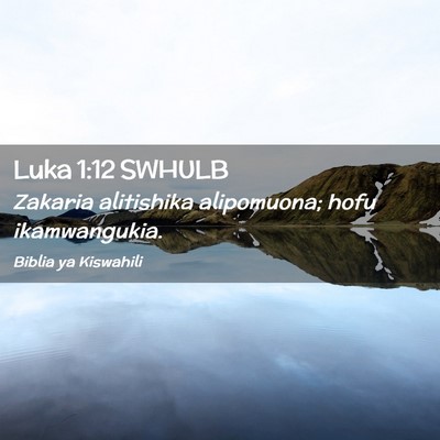 Picture 02 - Luka 1:12 SWHULB - Zakaria alitishika alipomuona; hofu - Bible Verse Picture